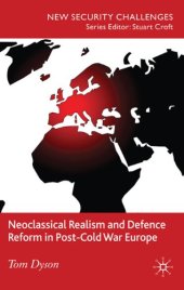 book Neoclassical Realism and Defence Reform in Post-Cold War Europe (New Security Challenges)  