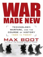 book War Made New: Weapons, Warriors, and the Making of the Modern World  