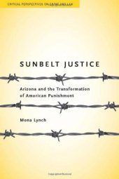 book Sunbelt Justice: Arizona and the Transformation of American Punishment (Critical Perspectives on Crime and Law)  