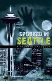 book Spooked in Seattle: A Haunted Handbook  