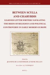 book Between Scylla and Charybdis: Learned Letter Writers Navigating the Reefs of Religious and Political Controversy in Early Modern Europe