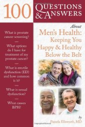 book 100 Questions & Answers About Men's Health: Keeping You Happy & Healthy Below the Belt  