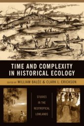 book Time and Complexity in Historical Ecology: Studies in the Neotropical Lowlands  