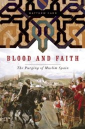 book Blood and Faith: The Purging of Muslim Spain  