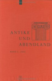 book Antike und Abendland. Beiträge zum Verständnis der Griechen und Römer und ihres Nachlebens. Jahrbuch 2004 - Band 50  