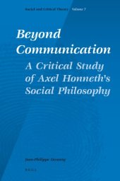 book Beyond Communication: A Critical Study of Axel Honneth's Social Philosophy  