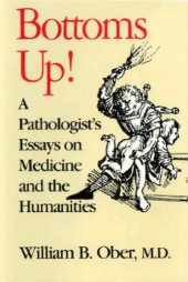 book Bottoms Up!: A Pathologist's Essays on Medicine and the Humanities  