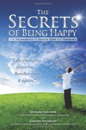 book The Secrets of Being Happy: The Technology of Hope, Health, and Harmony  