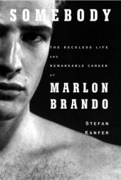 book Somebody: The Reckless Life and Remarkable Career of Marlon Brando  