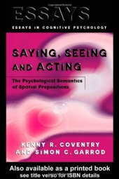 book Saying, Seeing and Acting: The Psychological Semantics of Spatial Prepositions (Essays in Cognitive Psychology)  