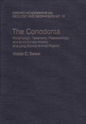 book The Conodonta: Morphology, Taxonomy, Paleoecology, and Evolutionary History of a Long-Extinct Animal Phylum (Oxford Monographs on Geology and Geophysics 10)  