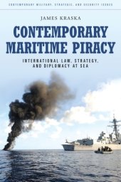 book Contemporary Maritime Piracy: International Law, Strategy, and Diplomacy at Sea (Contemporary Military, Strategic, and Security Issues)  