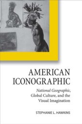 book American Iconographic: National Geographic, Global Culture, and the Visual Imagination  