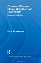 book Overseas Chinese, Ethnic Minorities and Nationalism: De-Centering China (Routledge Studies in Asia's Transformations)  