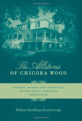 book The Allstons of Chicora Wood: Wealth, Honor, and Gentility in the South Carolina Lowcountry  