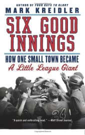 book Six Good Innings: How One Small Town Became a Little League Giant  