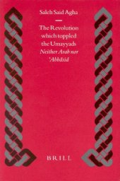 book The Revolution Which Toppled the Umayyads: Neither Arab nor ʿAbbāsid  