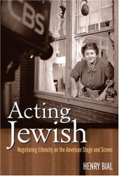 book Acting Jewish: Negotiating Ethnicity on the American Stage and Screen  