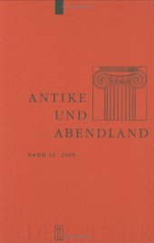 book Antike und Abendland. Beiträge zum Verständnis der Griechen und Römer und ihres Nachlebens. Jahrbuch 2005 - Band 51  