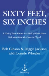 book Sixty Feet, Six Inches: A Hall of Fame Pitcher & a Hall of Fame Hitter Talk About How the Game Is Played  