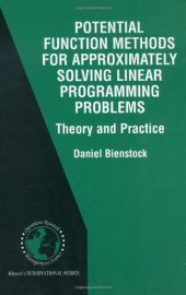 book Potential Function Methods for Approximately Solving Linear Programming Problems: Theory and Practice