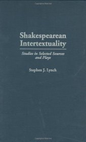 book Shakespearean Intertextuality: Studies in Selected Sources and Plays  