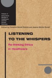 book Listening to the Whispers: Re-thinking Ethics in Healthcare (Interpretive Studies in Healthcare)  