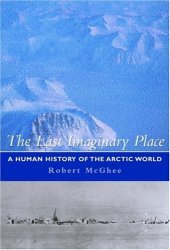 book The Last Imaginary Place: A Human History of the Arctic World  