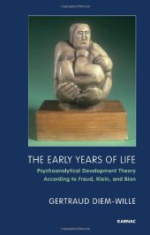 book The Early Years of Life: Psychoanalytical Development Theory According to Freud, Klein, and Bion  