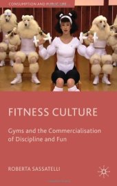 book Fitness Culture: Gyms and the Commercialisation of Discipline and Fun (Consumption and Public Life)  