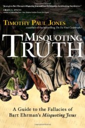 book Misquoting Truth: A Guide to the Fallacies of Bart Ehrman's Misquoting Jesus  