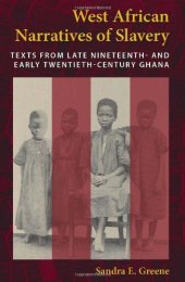 book West African Narratives of Slavery: Texts from Late Nineteenth- and Early Twentieth-Century Ghana  