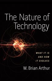 book The Nature of Technology: What It Is and How It Evolves  