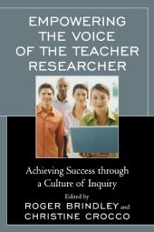 book Empowering the Voice of the Teacher Researcher: Achieving Success through a Culture of Inquiry  