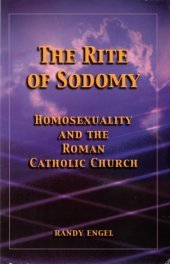 book The rite of sodomy: homosexuality and the Roman Catholic Church  
