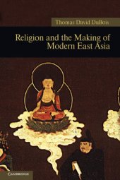 book Religion and the Making of Modern East Asia (New Approaches to Asian History)  