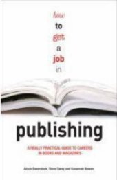 book How to get a job in publishing: a really practical guide to careers in books and magazines  