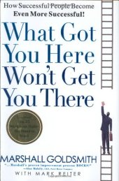 book What Got You Here Won't Get You There: How Successful People Become Even More Successful  