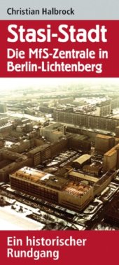 book Stasi-Stadt - Die MfS-Zentrale in Berlin-Lichtenberg. Ein historischer Rundgang: Ein historischer Rundgang um das ehemalige Hauptquartier des DDR-Staatssicherheitsdienstes  