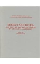 book Subject & Ruler: The Cult of the Ruling Power in Classical Antiquity (Journal of Roman Archaeology Supplementary Series #17)  