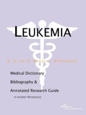 book Leukemia - A Medical Dictionary, Bibliography, and Annotated Research Guide to Internet References  