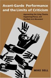 book Avant-Garde Performance and the Limits of Criticism: Approaching the Living Theatre, Happenings-Fluxus, and the Black Arts Movement (Theater: Theory-Text-Performance)  