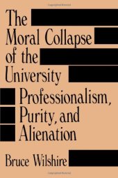 book The Moral Collapse of the University: Professionalism, Purity, and Alienation  