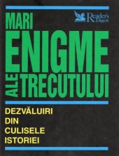 book Mari enigme ale trecutului. Dezvăluiri din culisele istoriei  