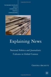 book Explaining News: National Politics and Journalistic Cultures in Global Context (Palgrave MacMillan Series in Internatioal Political Communic)  