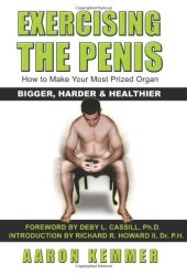 book Exercising The Penis: How To Make Your Most Prized Organ Bigger, Harder & Healthier (Penis Enlargement)  