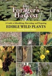 book The forager's harvest: a guide to identifying, harvesting, and preparing edible wild plants  