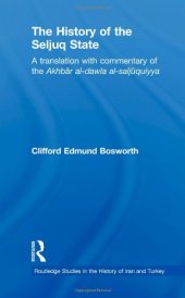 book The History of the Seljuq State: A Translation with Commentary of the Akhbar al-dawla al-saljuqiyya (Routledge Studies in the History of Iran and Turkey)  