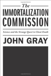 book The Immortalization Commission: Science and the Strange Quest to Cheat Death  