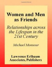 book Women and Men As Friends: Relationships Across the Life Span in the 21st Century (LEA's Series on Personal Relationships)  